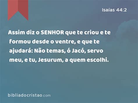 Isaías 442 Assim Diz O Senhor Que Te Criou E Te Formou Desde O