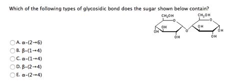 Solved Which Of The Following Types Of Glycosidic Bond Does