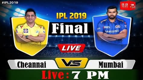 Live Ipl 2019 Live Score Csk Vs Mi Live Cricket Match Highlights