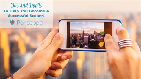 Periscope Pro Tips Do S And Don Ts To Become A Successful