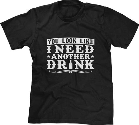 you look like i need another drink mens t shirt or tank top funny drinking shirt beer lover