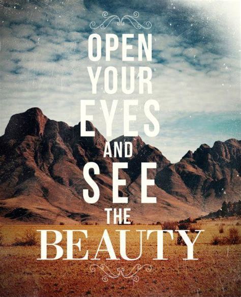 Open Your Eyes And See The Beauty Picture Quotes
