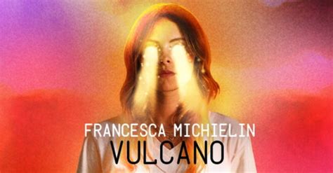 News Radioitalia Francesca Michielin “vulcano” Il Nuovo Album E Il