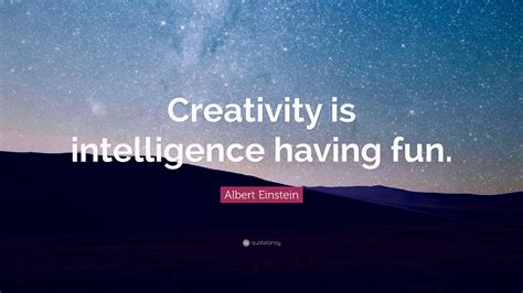 Albert Einstein Quote Creativity Is Intelligence Having Fun 28