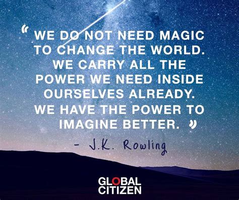 Wise Words Of Jk Rowling We Do Not Need Magic To Change The World