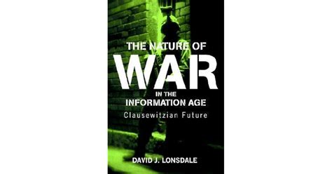 The Nature Of War In The Information Age Clausewitzian Future By David