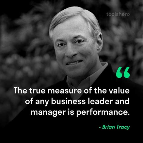 The True Measure Of The Value Of Any Business Leader And Manager Is