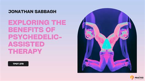 Jonathan Sabbagh Exploring The Benefits Of Psychedelic Assisted Therapy Tpot 279 The