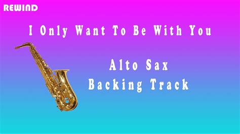 I Only Want To Be With You Alto Sax Backing Track And Sheet Music Youtube