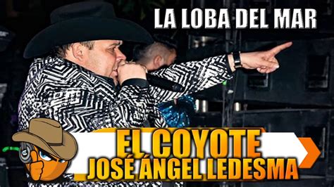 La Loba Del Mar El Coyote José Ángel Ledesma Youtube