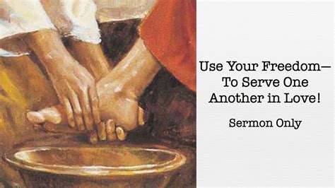 Use Your Freedom To Serve One Another In Love Sermon Only July 5th