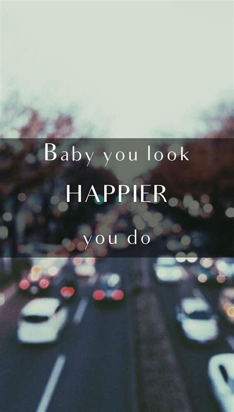 Cause baby you look happier, you do my friends told me one day i'll feel it too and until then i'll smile to hide the truth but i know i was happier with you. Pin by Viveka Naik on Quotes | Happier ed sheeran lyrics ...