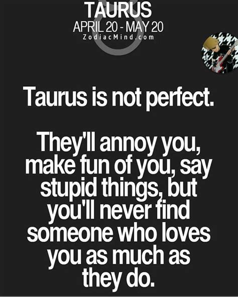 The Quote Taurus Is Not Perfect Theyll Annoy You Make Fun Of You