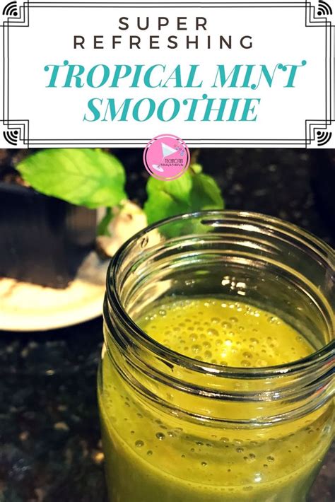Super Refreshing Tropical Mint Smoothie Recipe Mint Smoothie