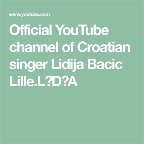 Official YouTube Channel Of Croatian Singer Lidija Bacic Lille LDA Lille Singer Youtube