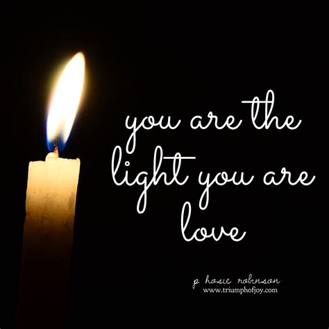 You Are The Light You Are Love Love And Light Let It Out Love You