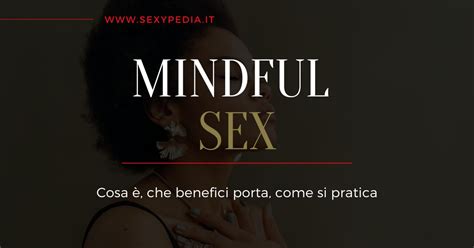 mindful sex e sexual mindfulness descrizione e benefici
