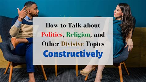 how to talk about politics religion and other divisive topics constructively technically denise