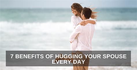 7 Benefits Of Hugging Your Spouse Every Day One Extraordinary Marriage