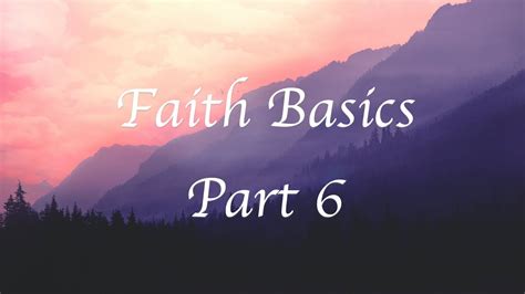 Faith Basics Part 6 Youtube