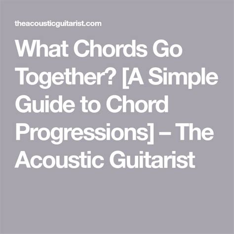 What Chords Go Together A Simple Guide To Chord Progressions The