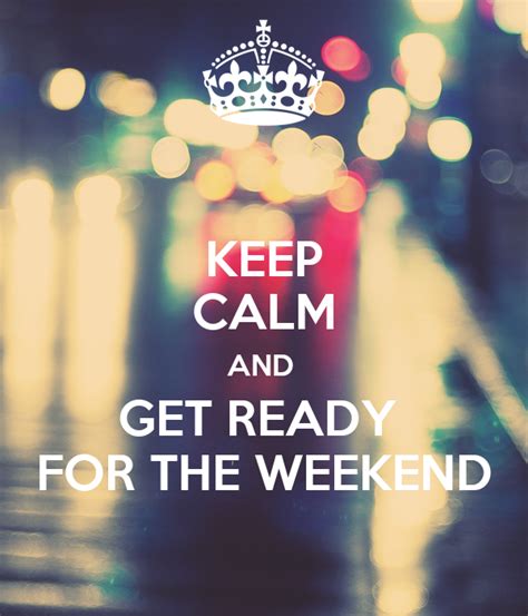 Keep Calm And Get Ready For The Weekend Poster Weekend Keep Calm O