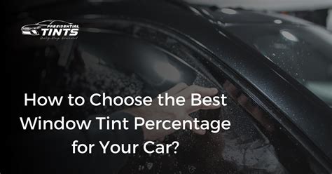 How To Choose The Best Window Tint Percentage For Your Car