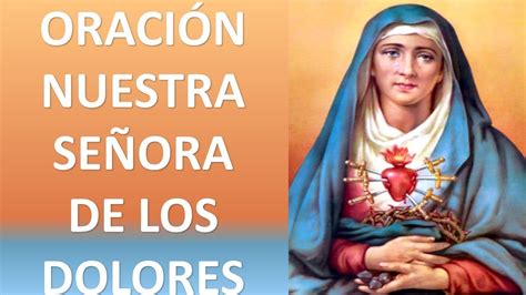 OraciÓn Poderosa A Nuestra SeÑora De Los Dolores Oracion Y Paz Youtube