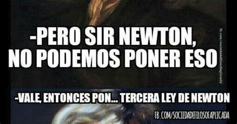 La 3ra Ley De Newton Todo Un Loquillo Memes Pinterest Memes
