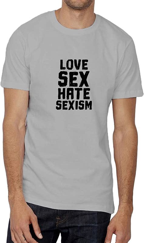 Love Sex Hate Sexism Feminist Quote006700 Tshirt Men Mens Shirt T