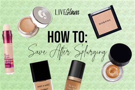 How To Save Money After Splurging On Makeup Liveglam Splurge