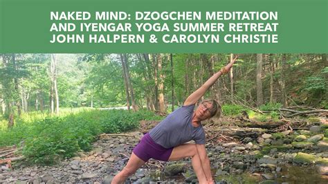 Summer Mountain Retreat Naked Mind Dzogchen Meditation Iyengar Yoga