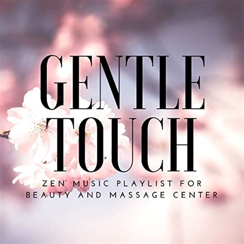 gentle touch massage music zen music playlist for beauty and massage center cosmetic salon