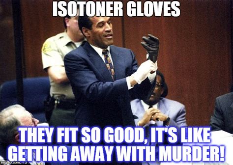 Oj Simpson Gloves Meme Images Gloves And Descriptions Nightuplifecom