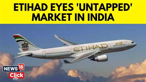 Head Of Etihad Indian Subcontinent Speaks On Expanding In Indian Market News English News