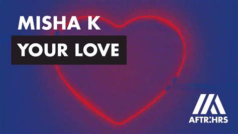 Misha K Your Love Official Audio Youtube