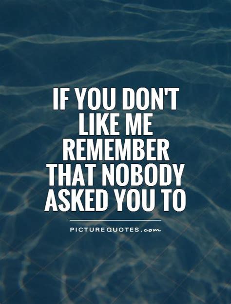 Dont Like Me Quotes And Sayings Dont Like Me Picture Quotes