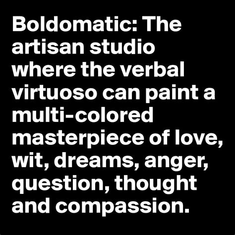 Boldomatic The Artisan Studio Where The Verbal Virtuoso Can Paint A