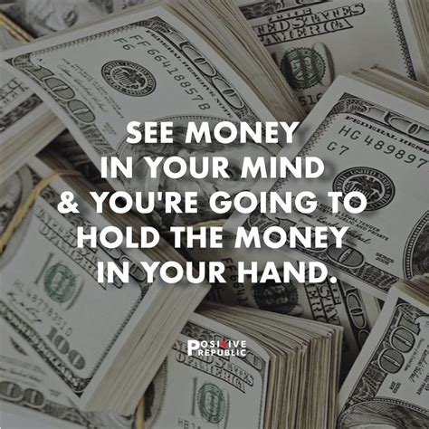 See Money In Your Mind And Youre Going To Hold The Money In Your Hand