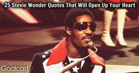 This is a quote by stevie wonder. 25 Stevie Wonder Quotes That Will Open Up Your Heart | Goalcast