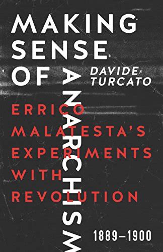 making sense of anarchism errico malatesta s experiments with revolution 1889 1900 turcato