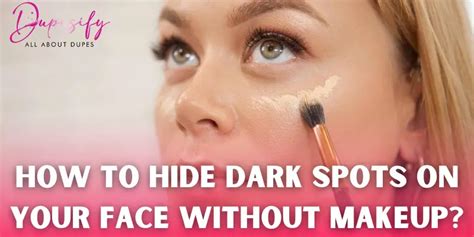 how to hide dark spots on your face without makeup tips and guide