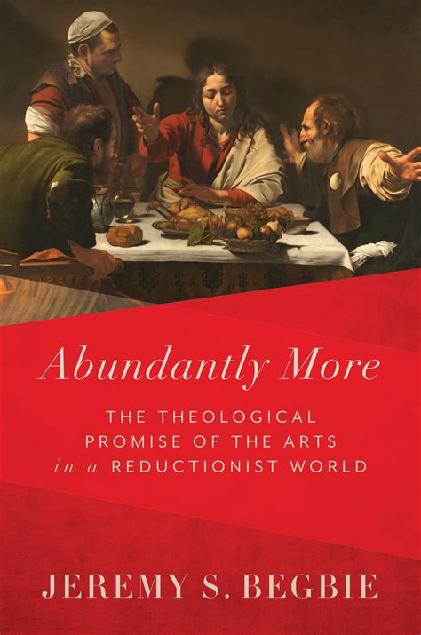 Abundantly More: The Theological Promise of the Arts in a Reductionist