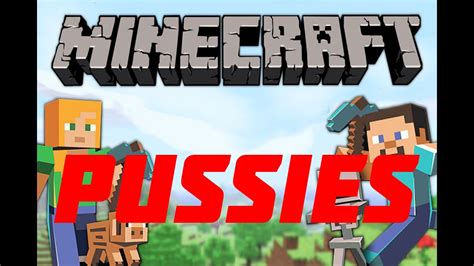Proof Minecraft Is For Pussies Youtube
