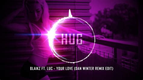 Blaikz Ft Luc Your Love Dan Winter Remix Edit Youtube