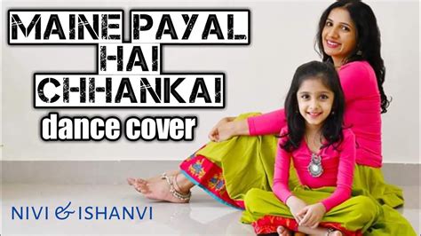 Mainepayalhaichhankai Dance Cover Nivi And Ishanvi Youtube