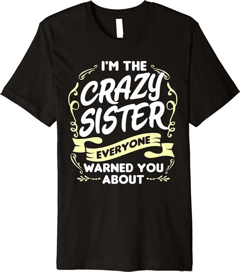 Im The Crazy Sister Everyone Warned You About Funny T Premium T Shirt