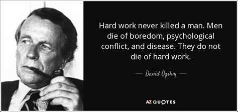 David Ogilvy Quote Hard Work Never Killed A Man Men Die