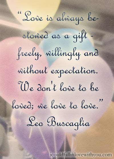 Love For The Sake Of Loving Leo Buscaglia Love Words Inspirational