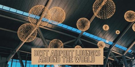 The 7 Best Airport Lounges In The World Revealed 2023